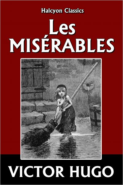 Les Mis&eacute;rables and Other Works by Victor Hugo