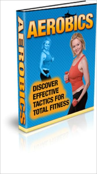 Aerobics Discover Effective Tactics for Total Fitness
