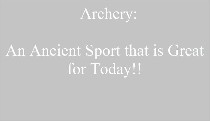 Archery: An Ancient Sport that is Great for Today!!