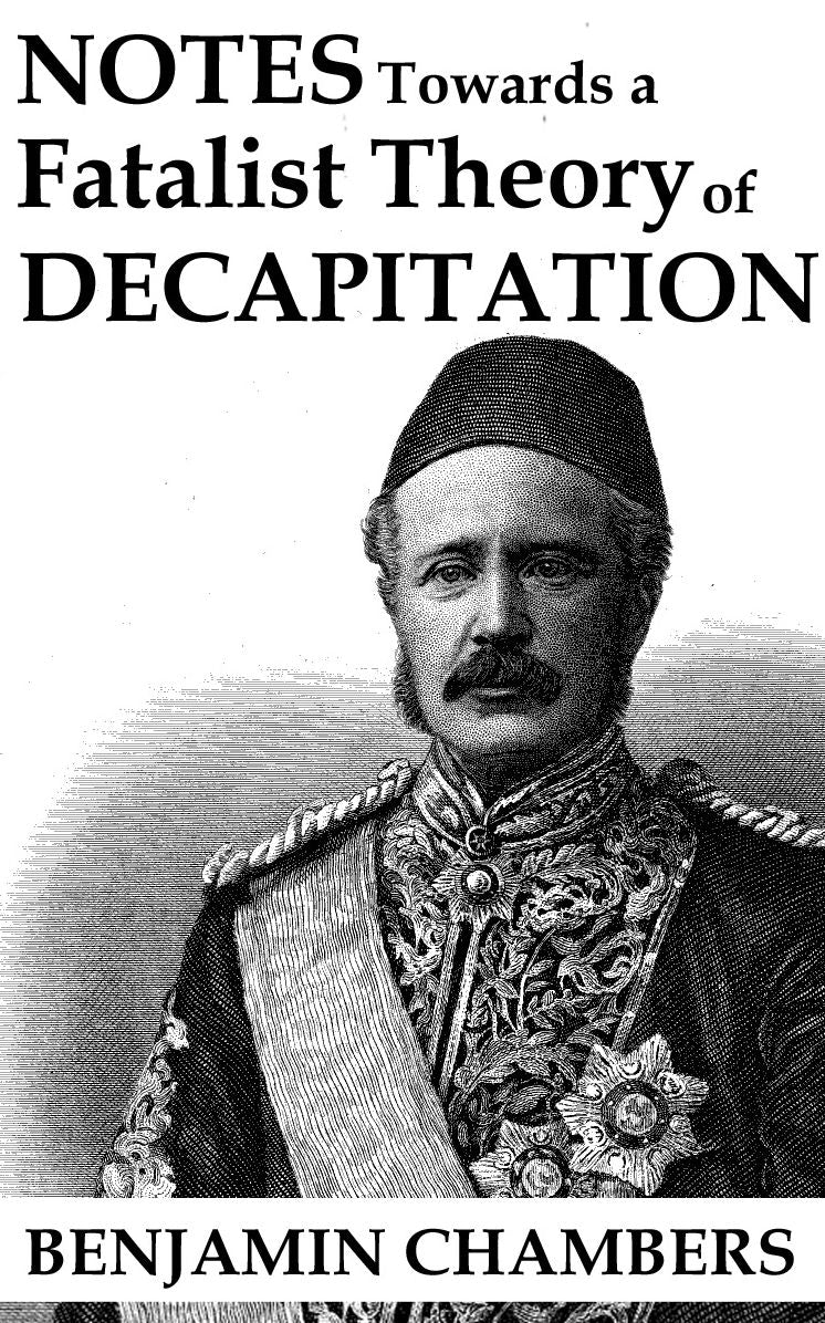 Notes Towards a Fatalist Theory of Decapitation