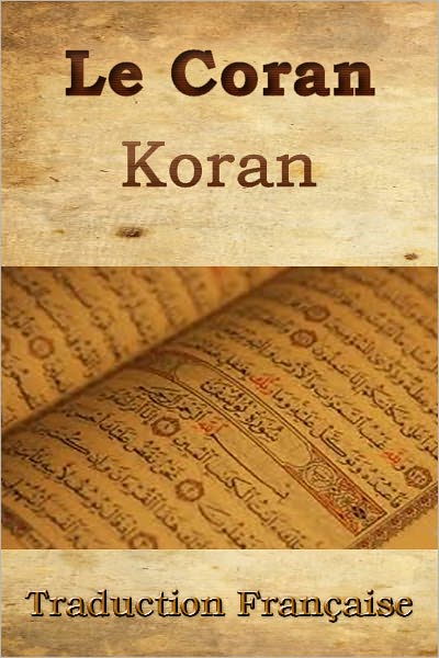 Le Coran (Traduction Fran&ccedil;aise)