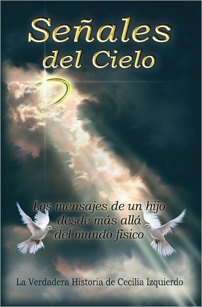Se&ntilde;ales del Cielo: Los mensajes de un hijo desde m&aacute;s all&aacute; del mundo fisico