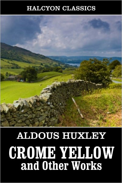 Crome Yellow and Other Works by Aldous Huxley