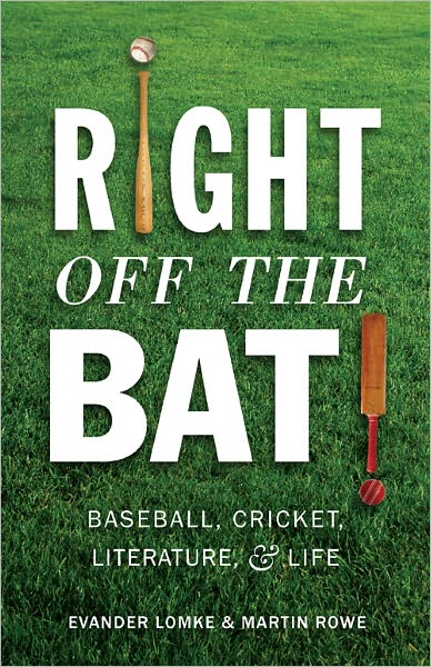 Right Off the Bat: Baseball, Cricket, Literature, and Life