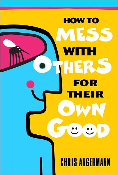 How To Mess With Others For Their Own Good