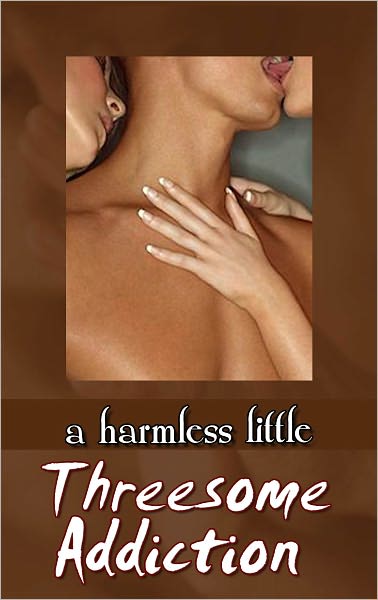 A Harmless Little Threesome Addiction