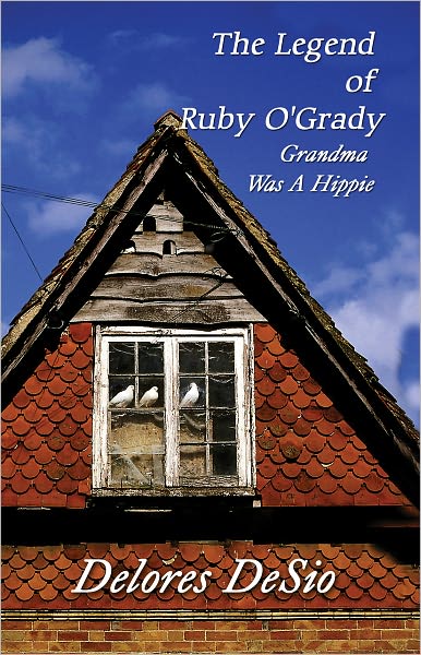 The Legend of Ruby O'Grady: Grandma Was A Hippie