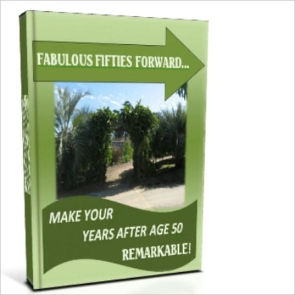FABULOUS FIFTIES FORWARD Make Your Years After Age 50 Remarkable!