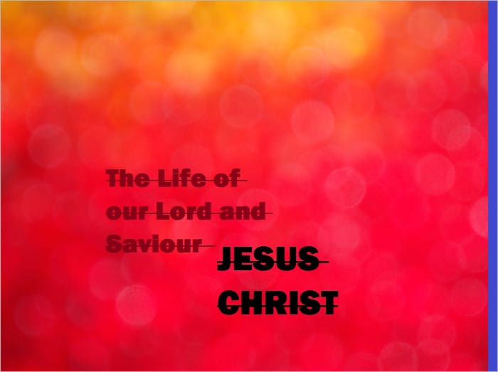 The Life of our Lord and Saviour Jesus Christ