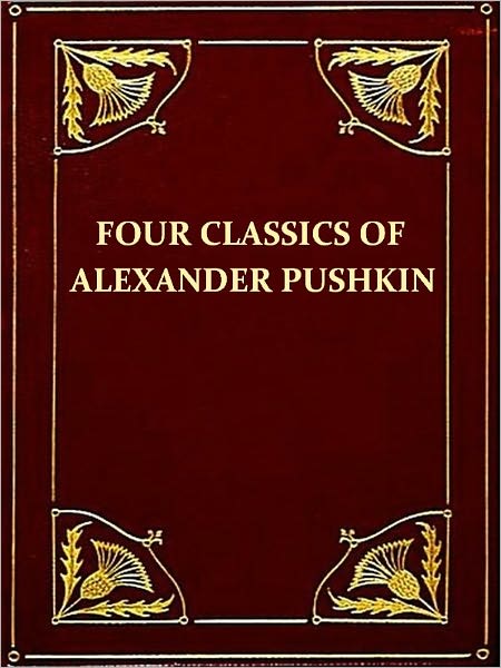 Four Classics of Alexander Pushkin — The Daughter of the Commandant, Marie, The Queen of Spades, & The Shot