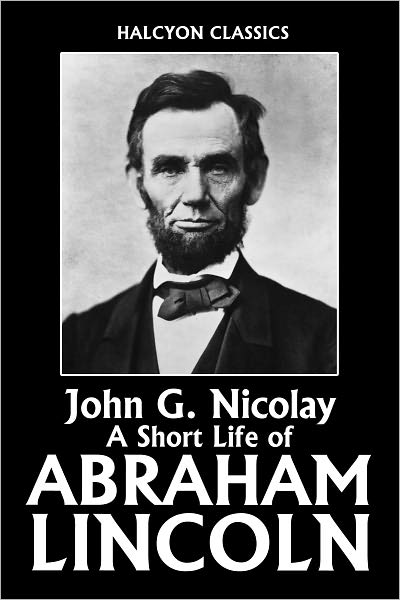 A Short Life of Abraham Lincoln