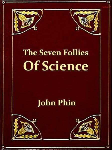 The Seven Follies of Science [Illustrated]