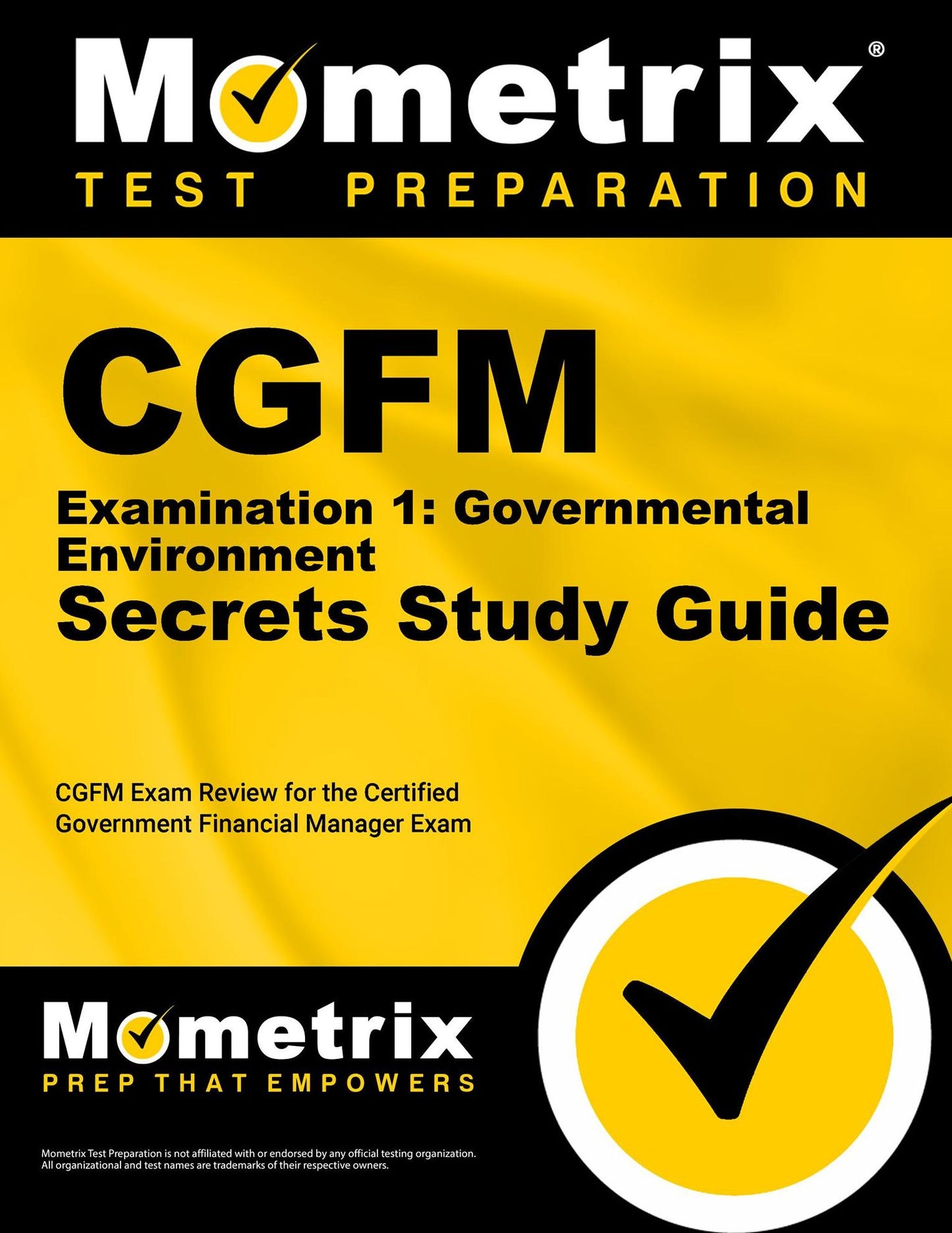 CGFM Examination 1: Governmental Environment Secrets Study Guide: CGFM Exam Review for the Certified Government Financial Manager Examinations