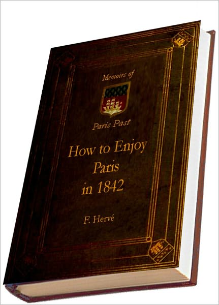How to Enjoy Paris in 1842 (Illustrated) (Memoirs of Paris Past)