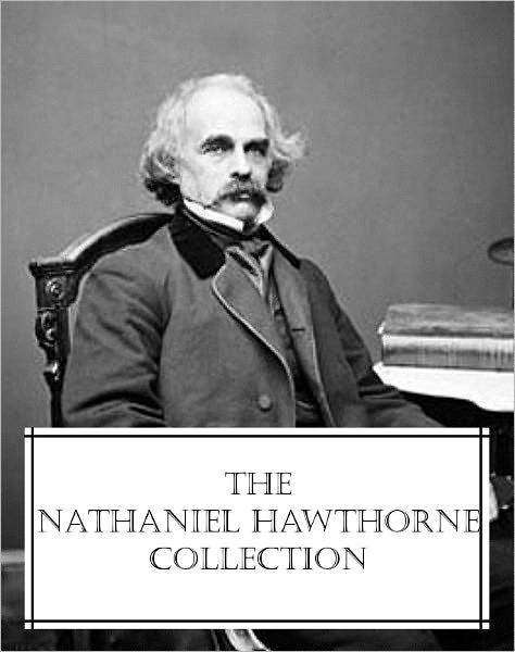 The Nathaniel Hawthorne Collection (7 novels and 7 short story collections all with an active table of contents)