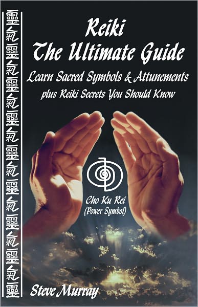 REIKI THE ULTIMATE GUIDE: Learn Sacred Symbols & Attunements plus Reiki Secrets You Should Know