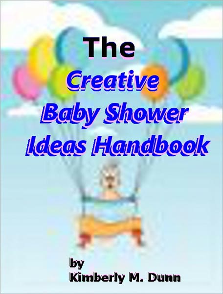 The Creative Baby Shower Ideas Handbook:Who Else wants to learn How to put on a creative baby shower from A-Z. covering all of these topics: