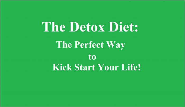 The Detox Diet: The Perfect Way to Kick Start Your Life!