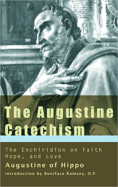 The Augustine Catechism: The Enchiridion on Faith, Hope and Charity