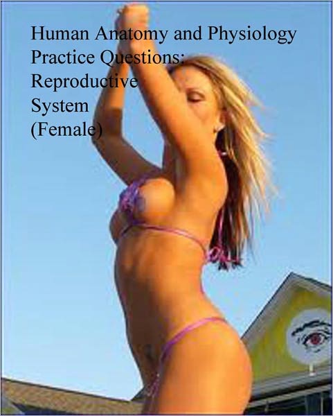 Human Anatomy and Physiology Practice Questions: Reproductive System (Female)