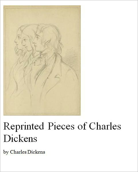 The Reprinted Pieces of Charles Dickens [Illustrated]