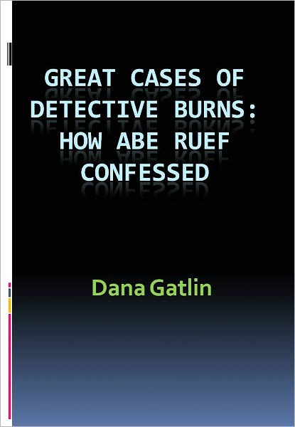 Great Cases of Detective Burns: How Abe Ruef Confessed w/ Nook Direct Link Technology (A Classic Mystery Novel)