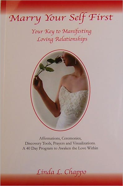 Marry Your Self First: Your Key to Manifesting Loving Relationships