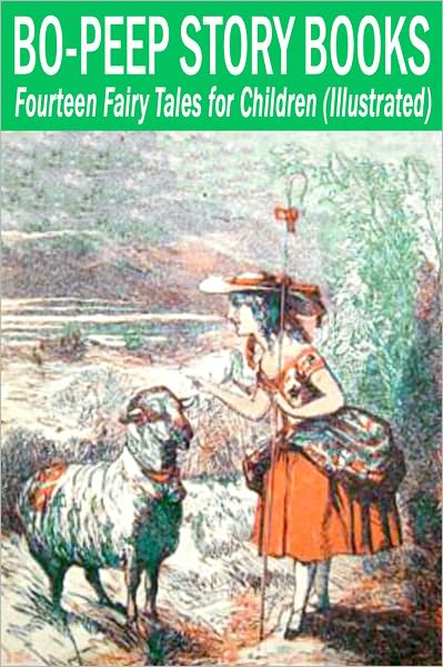 Bo-Peep Story Books: Fourteen Fairy Tales for Children (Illustrated)