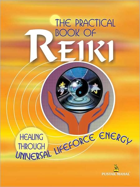 The Practical Book Of Reiki- Healing Through Universal Lifeforce Energy