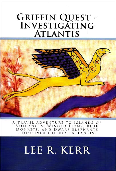 Griffin Quest - Investigating Atlantis A travel adventure to islands of Volcanoes, Winged Lions, Blue Monkeys, and Dwarf Elephants - discover the real Atlantis.