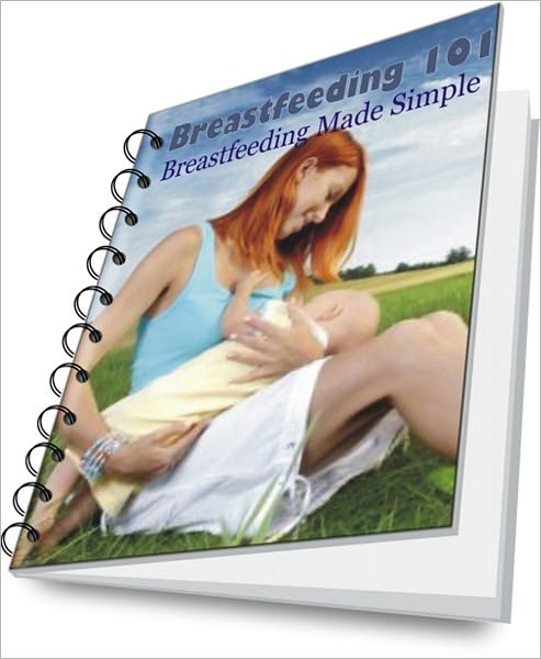 Breastfeeding 101: Breastfeeding Made Simple
