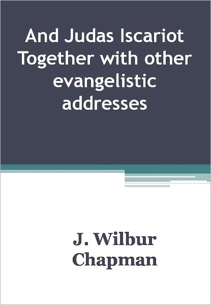 And Judas Iscariot Together with other evangelistic addresses w/ DirectLink Technology (A Religious Classic)