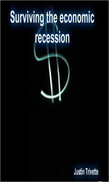 Surviving the economic recession: A guide to making it while the world is in shambles