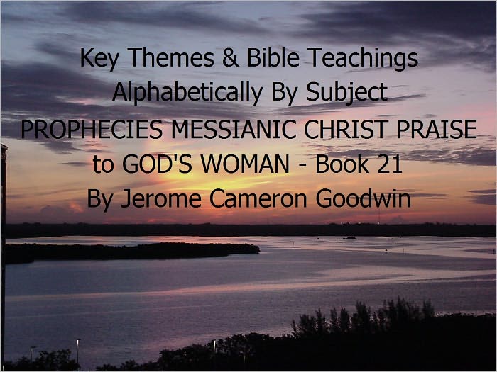 PROPHECIES MESSIANIC CHRIST PRAISE to GOD'S WOMAN - Book 21 - Key Themes By Subjects