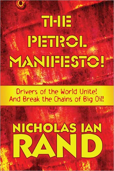 The Petrol Manifesto!: Drivers of the World Unite! And Break the Chains of Big Oil!