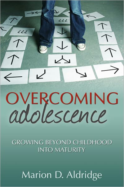 Overcoming Adolescence: Growing Beyond Childhood into Maturity