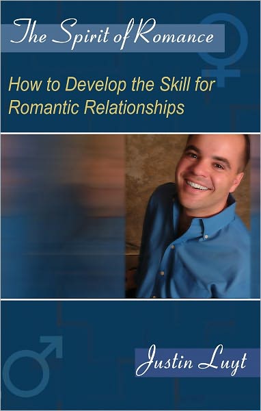 The Spirit of Romance - How to Develop the Skill for Romantic Relationships