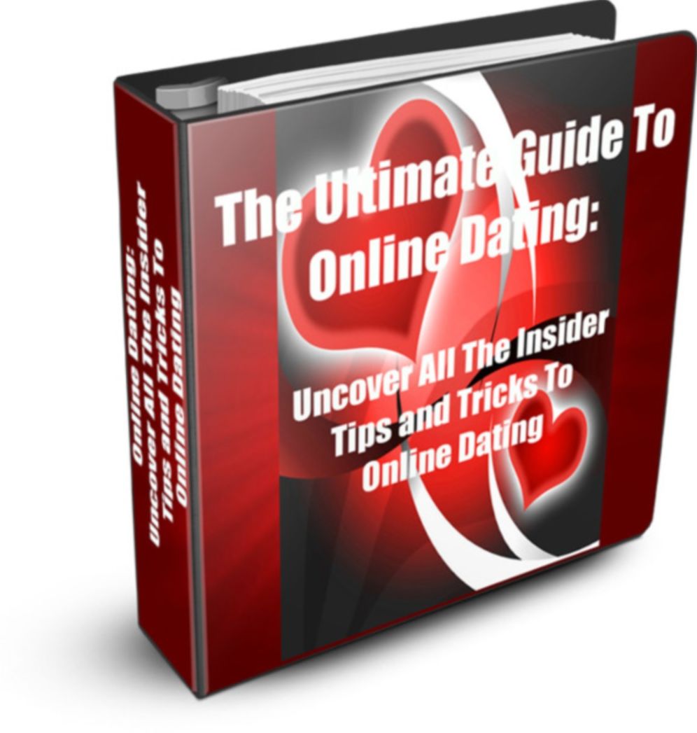 The Ultimate Guide To Online Dating: Uncover All The Insider Tips and Tricks To Online Dating