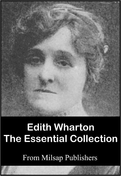 Edith Wharton: The Essential Collection (Nook Edition, includes Age of Innocence, House of Mirth, Ethan Frome, In Morocco, Summer, Touchstone, Custom of the Country, Short Fiction collections and more)