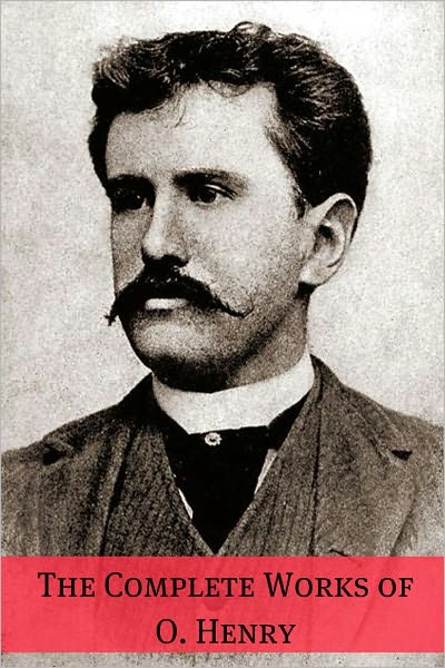 The Complete Works of O. Henry (Annotated with Biography)