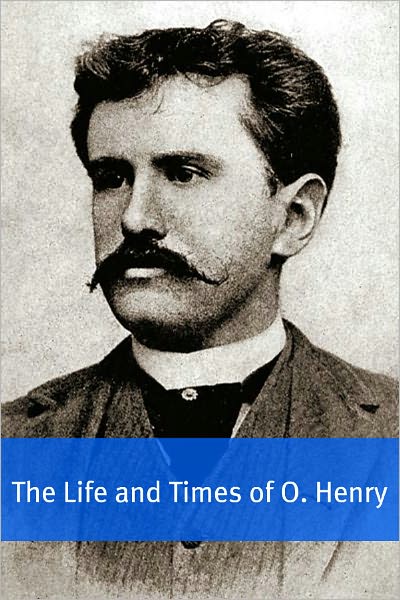 The Life and Times of O. Henry