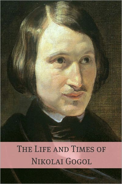 The Life and Times of Nikolai Gogol