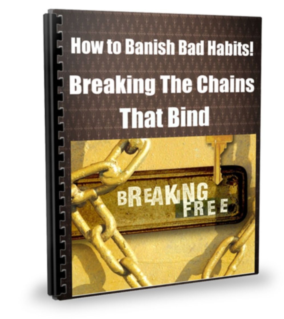 How to Banish Bad Habits! Breaking The Chains That Bind