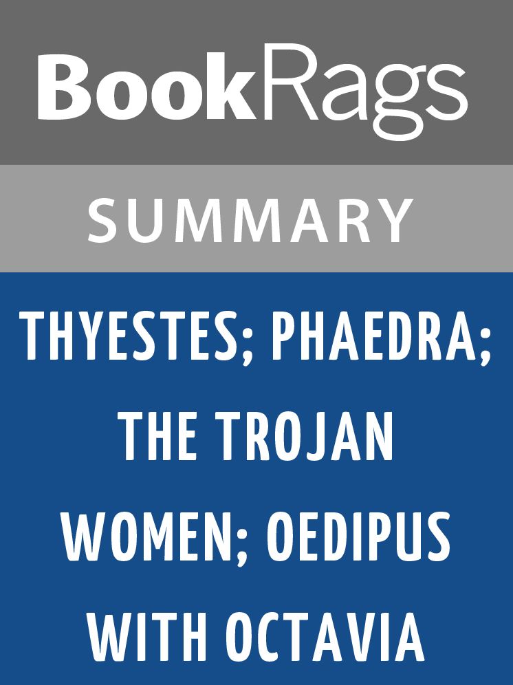 Thyestes; Phaedra; the Trojan Women; Oedipus with Octavia by Seneca l Summary & Study Guide