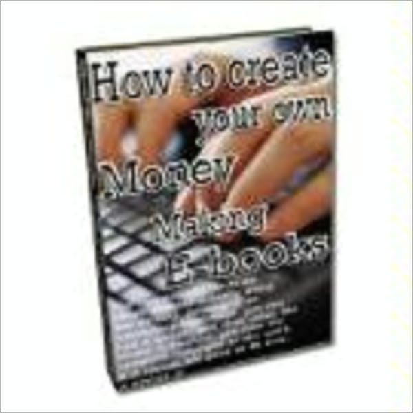 How to Create Your Own Money Making eBooks