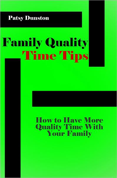 Family Quality Time Tips - How to Have More Quality Time With Your Family