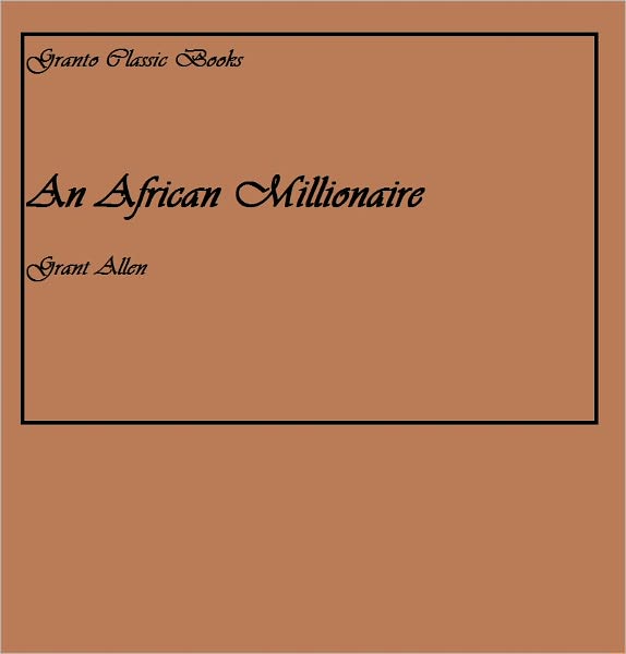 An African Millionaire By Grant Allen