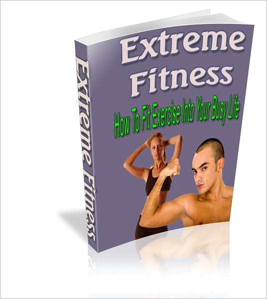 Extreme Fitness How To Fit Exercise Into Your Busy Live