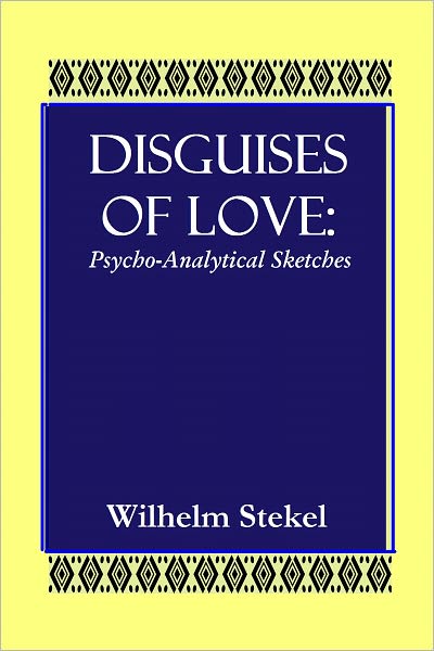 DISGUISES OF LOVE: Psycho-Analytical Sketches