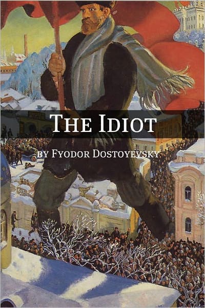 The Idiot (Annotated with Critical Essay and Biography)